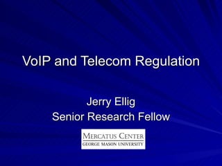 VoIP and Telecom Regulation Jerry Ellig Senior Research Fellow 