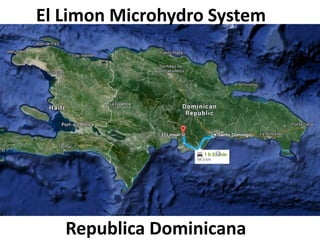 El Limon Microhydro System
Republica Dominicana
 