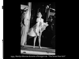 1954. Marilyn Monroe durante a filmagemde “The Seven Year Itch” 
 