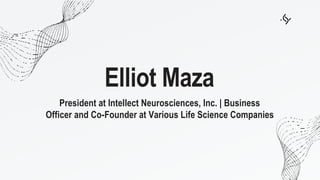 Elliot Maza
President at Intellect Neurosciences, Inc. | Business
Officer and Co-Founder at Various Life Science Companies
 