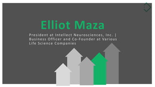 1
Elliot Maza
President at Intellect Neurosciences, Inc. |
Business Officer and Co-Founder at Various
Life Science Companies
 