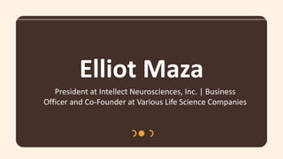 Elliot Maza
President at Intellect Neurosciences, Inc. | Business
Officer and Co-Founder at Various Life Science Companies
 