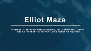 Elliot Maza
President at Intellect Neurosciences, Inc. | Business Officer
and Co-Founder at Various Life Science Companies
 