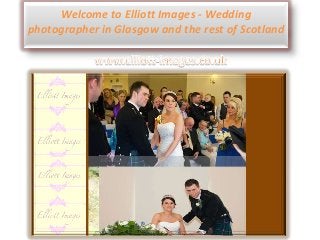 Welcome to Elliott Images - Wedding
photographer in Glasgow and the rest of Scotland
 