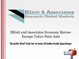 Elliott and Associates Economy Review 
Europe Tokyo Paris Asia 
Som kallar låten? Asien har att dansa till duellen handel dagordningar 
 