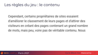 Paris 2021 #seocamp
Cycle Black Hat
Les règles du jeu : le contenu
11
 