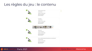 Paris 2021 #seocamp
Cycle Black Hat
Les règles du jeu : le contenu
13
 