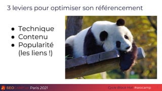 Paris 2021 #seocamp
Cycle Black Hat
3 leviers pour optimiser son référencement
7
● Technique
● Contenu
● Popularité
(les liens !)
 