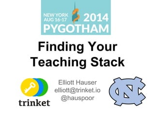 Finding Your 
Teaching Stack 
Elliott Hauser 
elliott@trinket.io 
@hauspoor 
 