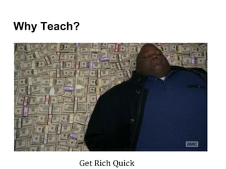 Why Teach? 
GMetaH Rkaievc hFe r FQieuunnidcks 
 