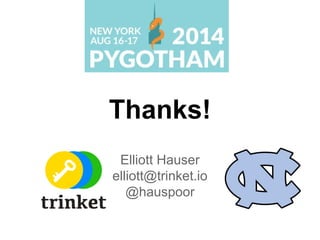 Thanks! 
Elliott Hauser 
elliott@trinket.io 
@hauspoor 
