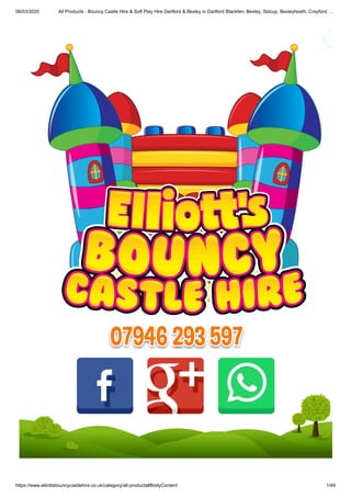 06/03/2020 All Products - Bouncy Castle Hire & Soft Play Hire Dartford & Bexley in Dartford Blackfen, Bexley, Sidcup, Bexleyheath, Crayford, …
https://www.elliottsbouncycastlehire.co.uk/category/all-products#BodyContent 1/49
 