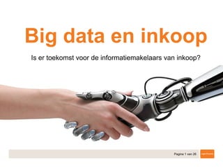 Pagina 1 van 26
Big data en inkoop
Is er toekomst voor de informatiemakelaars van inkoop?
 
