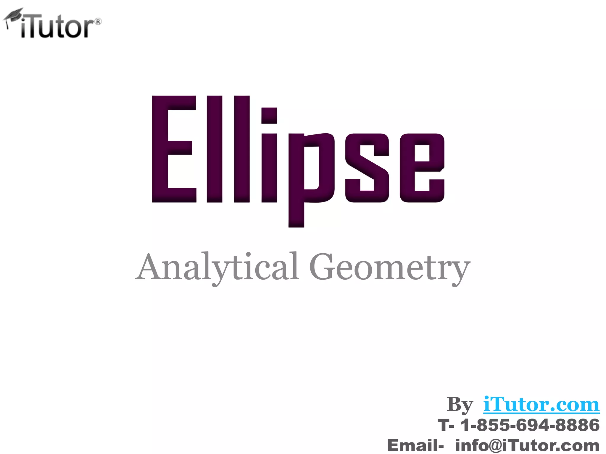 Analytical Geometry
Ellipse
T- 1-855-694-8886
Email- info@iTutor.com
By iTutor.com
 