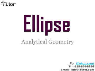 Analytical Geometry
Ellipse
T- 1-855-694-8886
Email- info@iTutor.com
By iTutor.com
 
