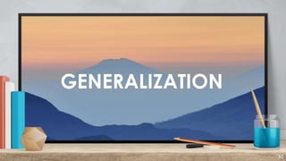 GENERALIZATION
30
 