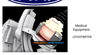 Medical
Equipment
LITHOTRIPTER
 
