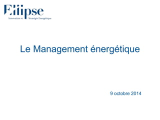 Le Management énergétique
9 octobre 2014
 