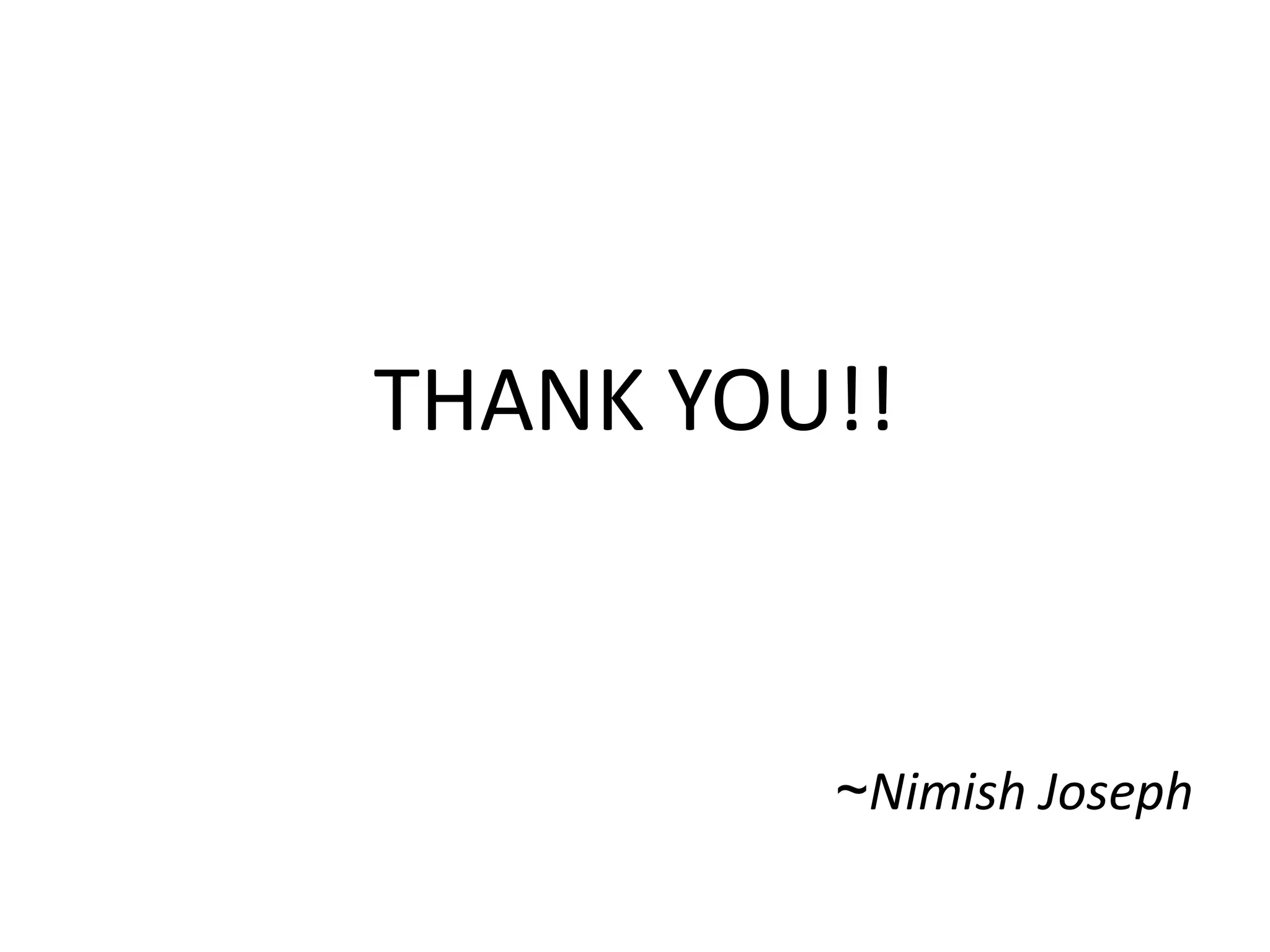 THANK YOU!!

~Nimish Joseph

 