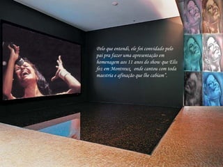 Pelo que entendi, ele foi convidado pelo pai pra fazer uma apresentação em homenagem aos 11 anos do show que Elis fez em Montreux,  onde cantou com toda maestria e afinação que lhe cabiam”.    