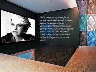 Tenho mesmo para mim que foi seu período mais produtivo, mais centrado e quando fez as suas melhores apresentações. Também era muito né? César Camargo Mariano e Ellis Regina juntos? Um verdadeiro presente de Apolo, o Deus das artes e da beleza. Lamentável o que veio a acontecer depois.     