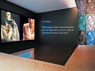 E termina:  Homenagem à única cantora brasileira, que tem registrado a sua voz, como um instrumento musical neste país”. 