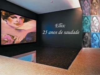 Ellis:  25 anos de saudade 