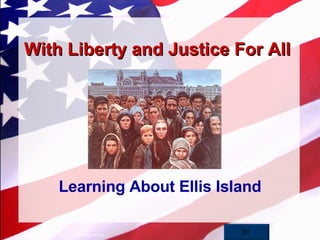With Liberty and Justice For All Learning About Ellis Island 