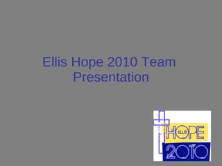 Ellis Hope 2010 Team  Presentation 