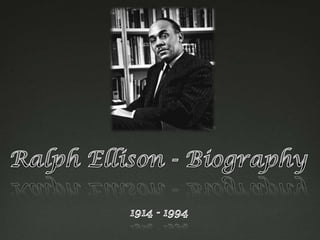 Ralph Ellison - Biography      1914 - 1994 