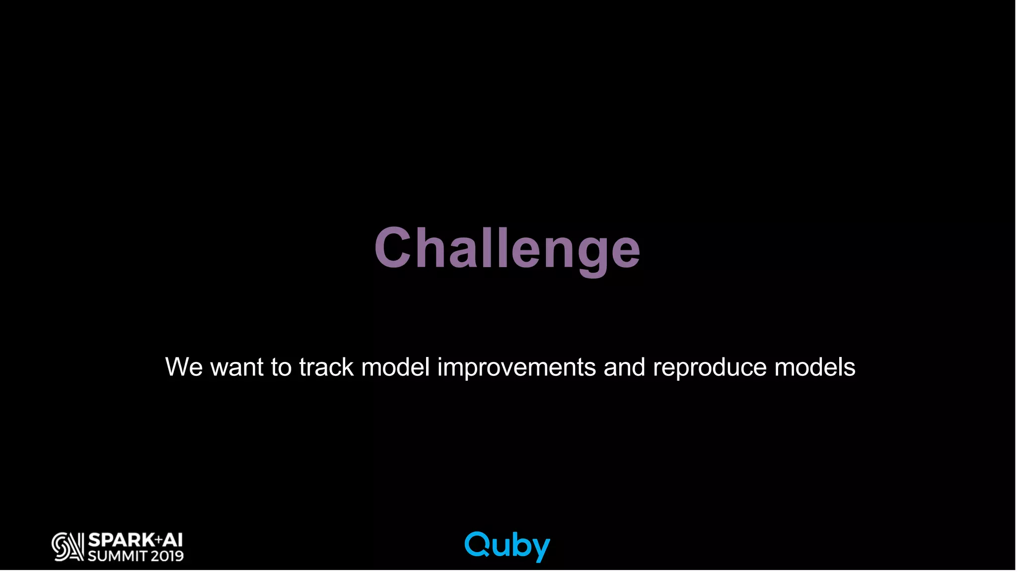 We want to track model improvements and reproduce models
Challenge
 