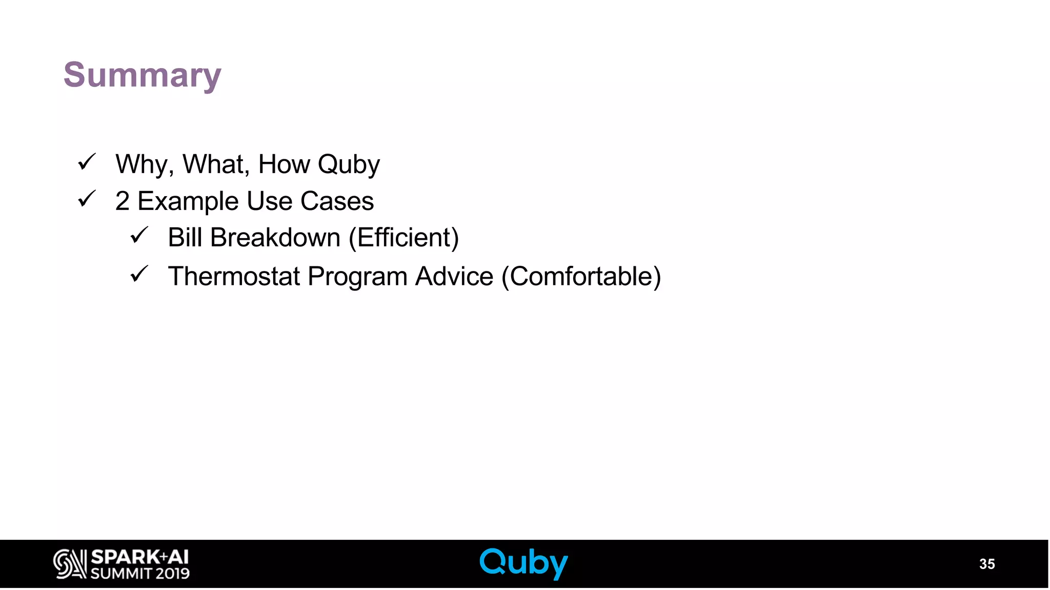 Summary
ü Why, What, How Quby
ü 2 Example Use Cases
ü Bill Breakdown (Efficient)
ü Thermostat Program Advice (Comfortable)
35
 