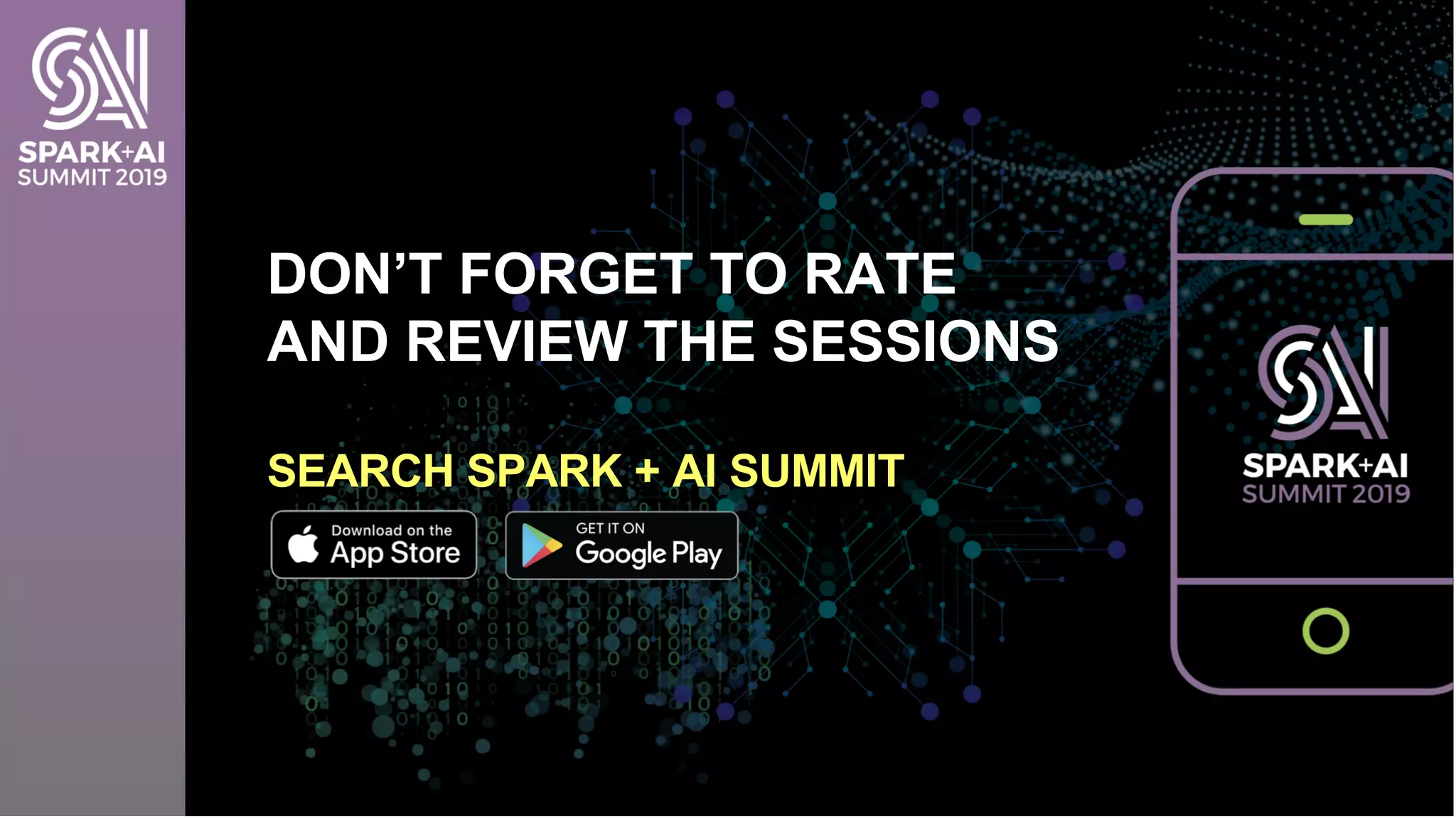 DON’T FORGET TO RATE
AND REVIEW THE SESSIONS
SEARCH SPARK + AI SUMMIT
 