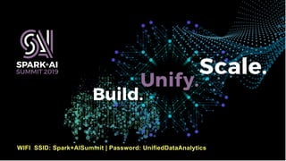 WIFI SSID: Spark+AISummit | Password: UnifiedDataAnalytics
 