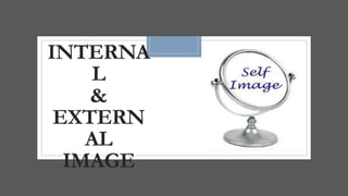 INTERNA
L
&
EXTERN
AL
IMAGE
