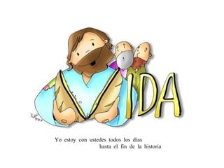 Yo estoy con ustedes todos los días  hasta el fin de la historia 