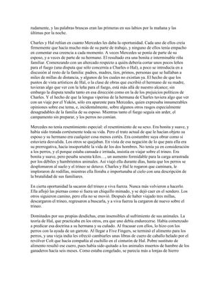 rudamente, y las palabras bruscas eran las primeras en sus labios por la mañana y las
últimas por la noche.
Charles y Hal reñían en cuanto Mercedes les daba la oportunidad. Cada uno de ellos creía
firmemente que hacía mucho más de su parte de trabajo, y ninguno de ellos tenía empacho
en comentar esa creencia a cada momento. A veces Mercedes se ponía de parte de su
esposo, y a veces de parte de su hermano. El resultado era una bonita e interminable riña
familiar. Comenzando con un altercado respecto a quién debería cortar unos pocos leños
para el fuego (una disputa que sólo concernía a Charles o Hal), a poco se introducía en a
discusión al resto de la familia: padres, madres, tíos, primos, personas que se hallaban a
miles de millas de distancia, y algunos de los cuales no existían ya. El hecho de que los
puntos de vista artísticos de Hal, o la clase de obras que escribió el hermano de su madre,
tuvieran algo que ver con la leña para el fuego, está más allá de nuestro alcance; sin
embargo la disputa tendía tanto en esa dirección como en la de los prejuicios políticos de
Charles. Y el hecho de que la lengua viperina de la hermana de Charles tuviera algo que ver
con un viaje por el Yukón, sólo era aparente para Mercedes, quien expresaba innumerables
opiniones sobre ese tema, e, incidentalmente, sobre algunos otros rasgos especialmente
desagradables de la familia de su esposo. Mientras tanto el fuego seguía sin arder, el
campamento sin preparar, y los perros no comían.
Mercedes no tenía resentimiento especial: el resentimiento de su sexo. Era bonita y suave, y
había sido tratada cortésmente toda su vida. Pero el trato actual de que le hacían objeto su
esposo y su hermano era cualquier cosa menos cortés. Era costumbre suya obrar como si
estuviera desvalida. Los otros se quejaban. En vista de esa negación de lo que para ella era
su prerrogativa, hacía insoportable la vida de los dos hombres. No tenía ya en consideración
a los perros, y el porque estaba cansada e irritada, insistía en viajar sobre el trineo. Era
bonita y suave, pero pesaba sesenta kilos…, un aumento formidable para la carga arrastrada
por los débiles y hambrientos animales. Así viajó ella durante días, hasta que los perros se
desplomaron al suelo y el trineo se detuvo. Charles y Hal le rogaron que caminara, le
imploraron de rodillas, mientras ella lloraba e importunaba al cielo con una descripción de
la brutalidad de sus familiares.
En cierta oportunidad la sacaron del trineo a viva fuerza. Nunca más volvieron a hacerlo.
Ella aflojó las piernas como si fuera un chiquillo mimado, y se dejó caer en el sendero. Los
otros siguieron camino, pero ella no se movió. Después de haber viajado tres millas,
descargaron el trineo, regresaron a buscarla, y a viva fuerza la cargaron de nuevo sobre el
trineo.
Dominados por sus propias desdichas, eran insensibles al sufrimiento de sus animales. La
teoría de Hal, que practicaba en los otros, era que uno debía endurecerse. Había comenzado
a predicar esa doctrina a su hermana y su cuñado. Al fracasar con ellos, lo hizo con los
perros con la ayuda de un garrote. Al llegar a Five Fingers, se terminó el alimento para los
perros, y una vieja india les ofreció cambiarles unas libras de cuero de caballo helado por el
revólver Colt que hacía compañía al cuchillo en el cinturón de Hal. Pobre sustituto de
alimento resultó ese cuero, pues había sido quitado a los animales muertos de hambre de los
ganaderos hacía seis meses. Como estaba congelado, se parecía más a lonjas de hierro
 