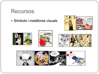 Recursos
 Símbols i metàfores visuals
 