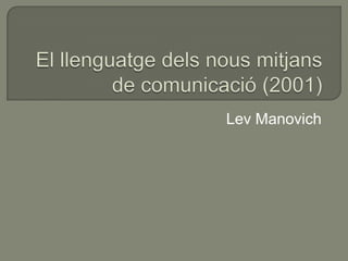 El llenguatge dels nous mitjans de comunicació (2001) Lev Manovich 