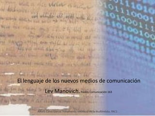 El lenguaje de los nuevos medios de comunicación
            Lev Manovich. Paidós Comunicación 163


       Alfons Calvo Garcia. Fonaments i evolució de la multimèdia. PAC1
 