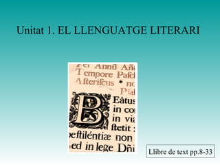 Unitat 1. EL LLENGUATGE LITERARI Llibre de text pp.8-33 
