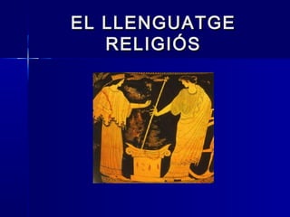 EL LLENGUATGEEL LLENGUATGE
RELIGIÓSRELIGIÓS
 