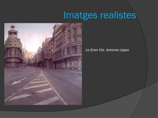 Imatges realistes


     La Gran Vía. Antonio López
 