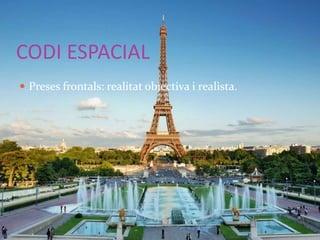 CODI ESPACIAL 
 Preses frontals: realitat objectiva i realista. 
 