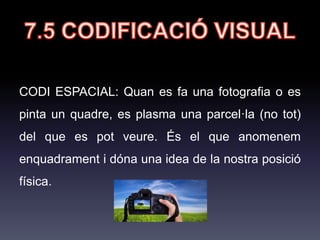 7.2 ESTRUCTURA DE LA
IMATGE
• Plans curts: mostren més
objectes que espais. Primer pla
i pla de detall.
 