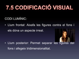 7.3 RECURSOS EXPRESSIUS
DE LA IMATGE
• Metàfora: consisteix en substituir allò que es vol mostrar per a una
altra cosa amb la que guarda alguna relació.
 