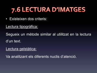 7.4 FUNCIONS DE LA
IMATGE
• Quatre funcions fonamentals:
• Funció informativa o referencial: orientada al context. Tracta només
de successos reals i comprovables.
 