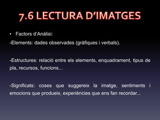 7.4 FUNCIONS DE LA
IMATGE
· Funció emotiva o expressiva: Són imatges utilitzades amb finalitat
sentimental i tenen per objecte transmetre emocions.
 