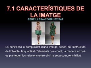 7.1 CARACTERÍSTIQUES
DE LA IMATGE
El grau d'iconicitat o abstracció dependrà del valor
d'identitat d'allò representat respecte a la realitat.
 