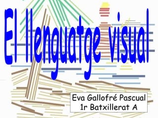 Eva Gallofré Pascual 
1r Batxillerat A 
 